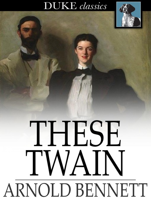 Title details for These Twain by Arnold Bennett - Available